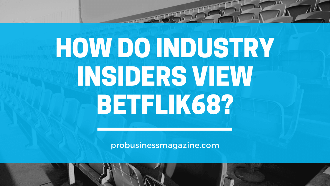How do industry insiders view Betflik68?