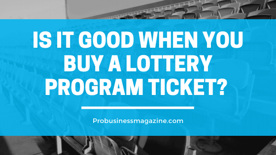 Is it good when you buy a Lottery Program ticket?